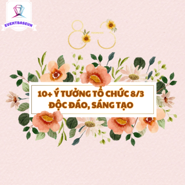 [2025] 10+ Ý Tưởng Tổ Chức 8/3 Độc Đáo, Sáng Tạo Dành Cho Doanh Nghiệp | EventbaseVN