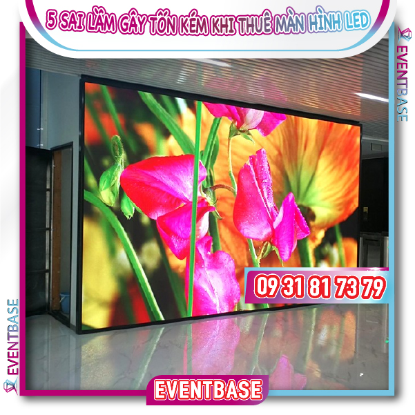 5 sai lầm chết người gây tốn kém khi thuê màn hình LED